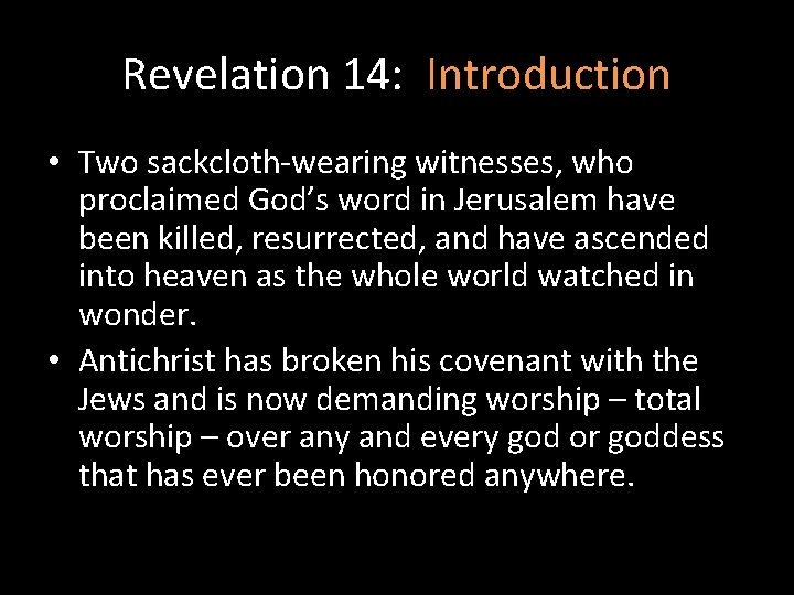 Revelation 14: Introduction • Two sackcloth-wearing witnesses, who proclaimed God’s word in Jerusalem have