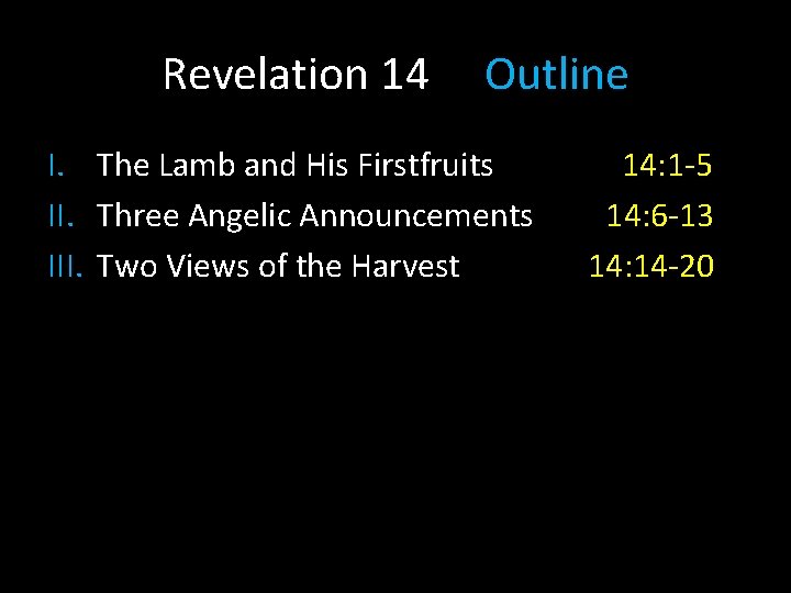 Revelation 14 Outline I. The Lamb and His Firstfruits II. Three Angelic Announcements III.
