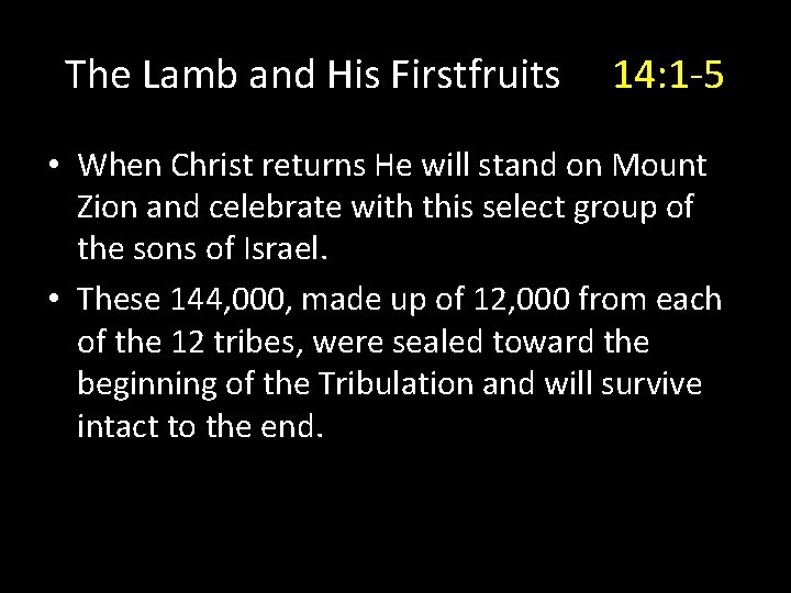 The Lamb and His Firstfruits 14: 1 -5 • When Christ returns He will