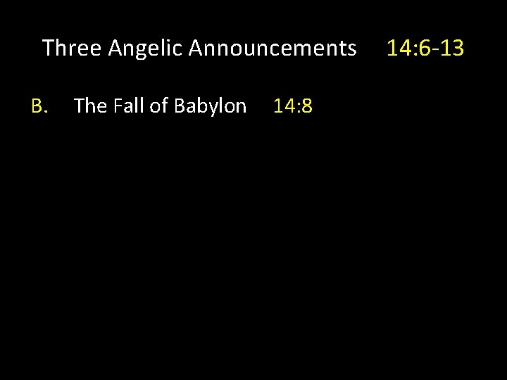 Three Angelic Announcements B. The Fall of Babylon 14: 8 14: 6 -13 