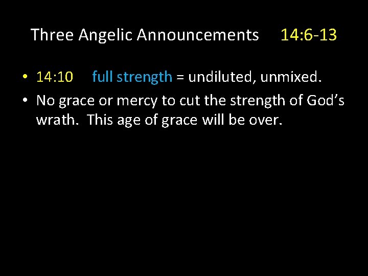 Three Angelic Announcements 14: 6 -13 • 14: 10 full strength = undiluted, unmixed.