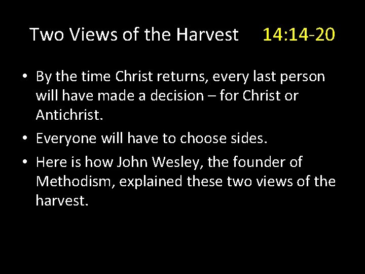 Two Views of the Harvest 14: 14 -20 • By the time Christ returns,