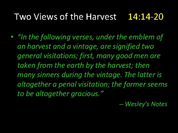 Two Views of the Harvest 14: 14 -20 • “In the following verses, under