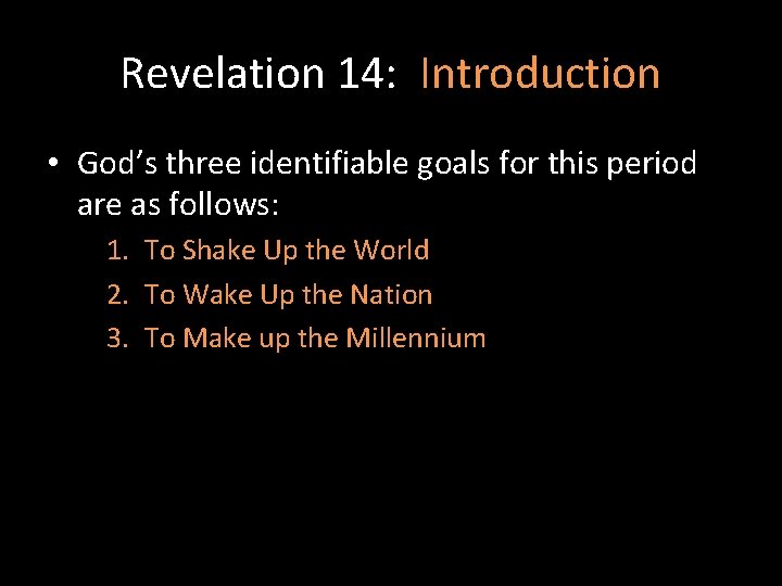 Revelation 14: Introduction • God’s three identifiable goals for this period are as follows: