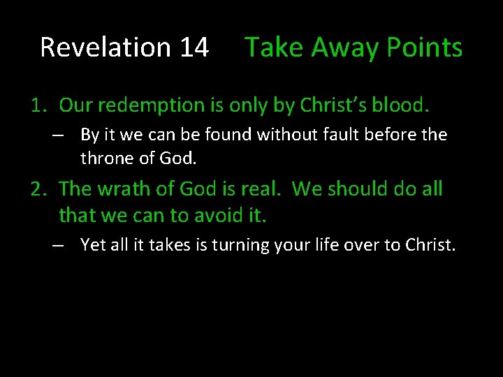 Revelation 14 Take Away Points 1. Our redemption is only by Christ’s blood. –