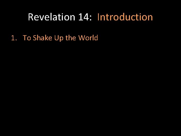 Revelation 14: Introduction 1. To Shake Up the World 