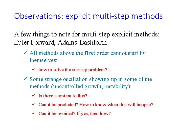 Observations: explicit multi-step methods A few things to note for multi-step explicit methods: Euler Observations: explicit multi-step methods A few things to note for multi-step explicit methods: Euler
