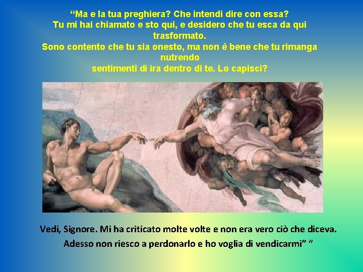 “Ma e la tua preghiera? Che intendi dire con essa? Tu mi hai chiamato