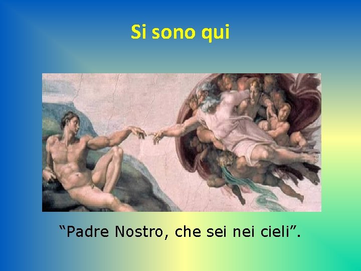 Si sono qui “Padre Nostro, che sei nei cieli”. 