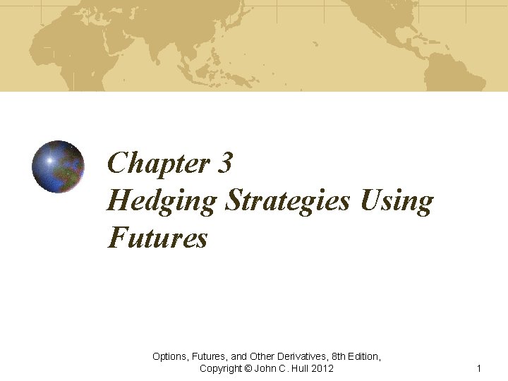 Chapter 3 Hedging Strategies Using Futures Options, Futures, and Other Derivatives, 8 th Edition,