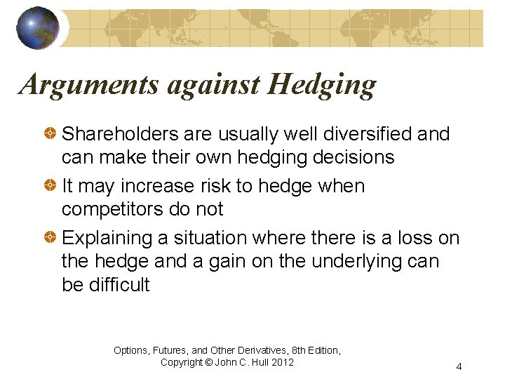 Arguments against Hedging Shareholders are usually well diversified and can make their own hedging