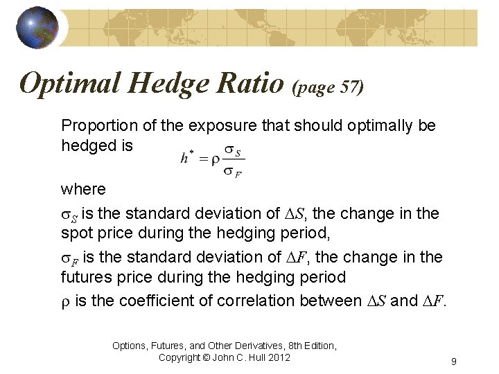 Optimal Hedge Ratio (page 57) Proportion of the exposure that should optimally be hedged