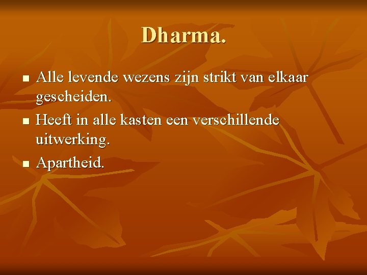 Dharma. n n n Alle levende wezens zijn strikt van elkaar gescheiden. Heeft in