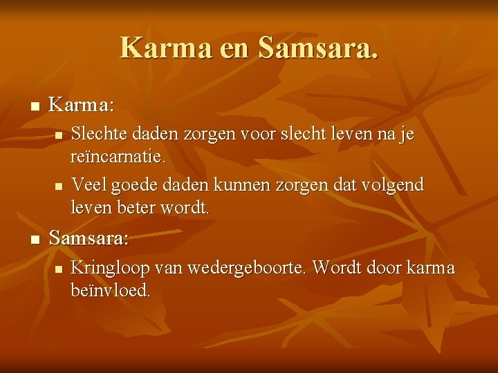 Karma en Samsara. n Karma: n n n Slechte daden zorgen voor slecht leven