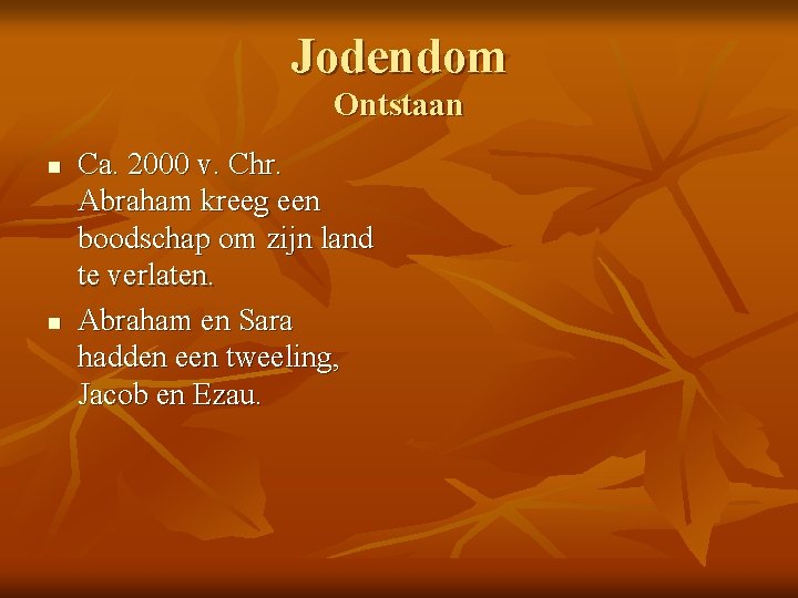 Jodendom Ontstaan n n Ca. 2000 v. Chr. Abraham kreeg een boodschap om zijn