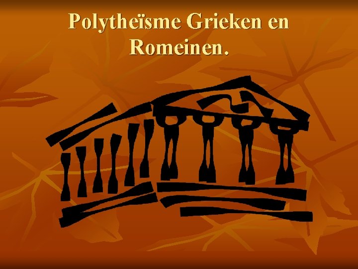 Polytheïsme Grieken en Romeinen. 
