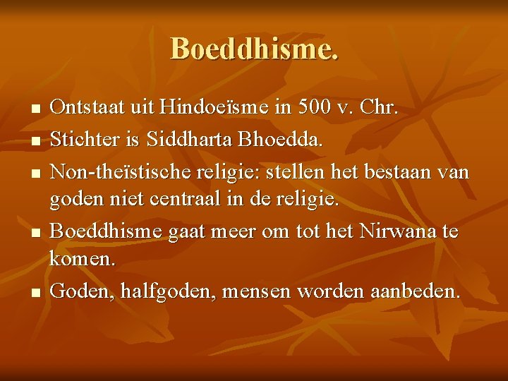 Boeddhisme. n n n Ontstaat uit Hindoeïsme in 500 v. Chr. Stichter is Siddharta