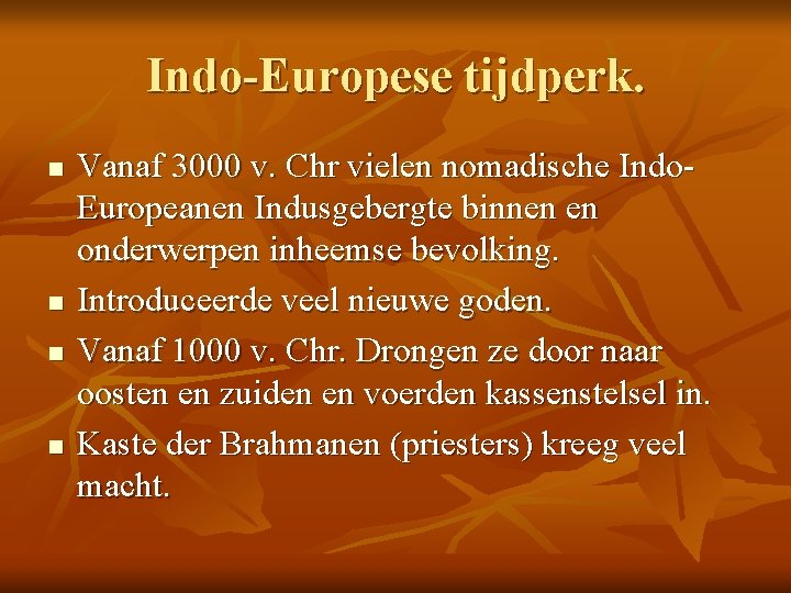 Indo-Europese tijdperk. n n Vanaf 3000 v. Chr vielen nomadische Indo. Europeanen Indusgebergte binnen