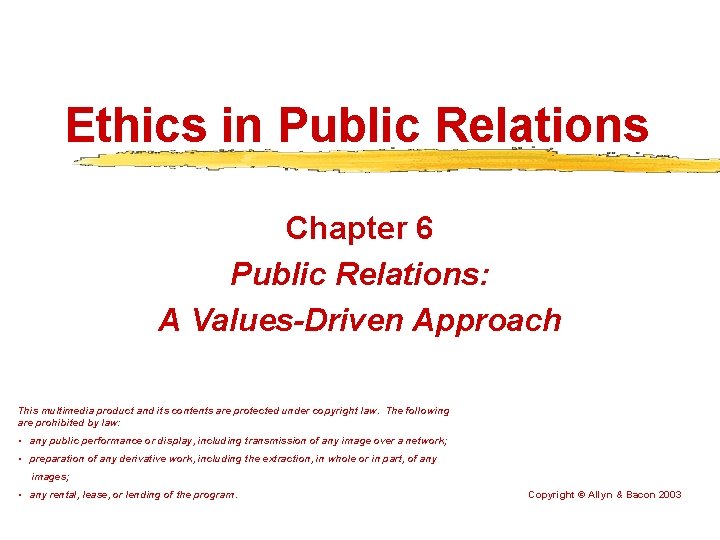 Ethics in Public Relations Chapter 6 Public Relations: A Values-Driven Approach This multimedia product