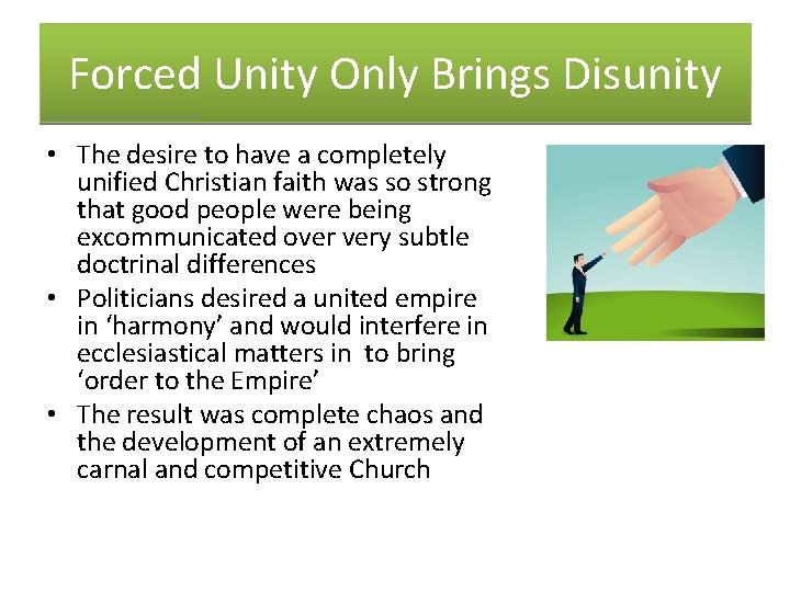 Forced Unity Only Brings Disunity • The desire to have a completely unified Christian