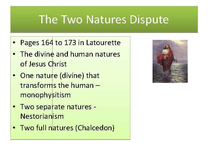 The Two Natures Dispute • Pages 164 to 173 in Latourette • The divine