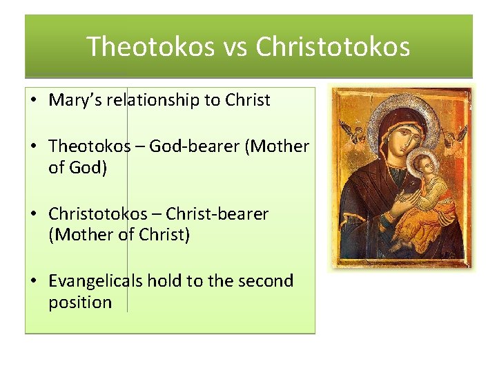 Theotokos vs Christotokos • Mary’s relationship to Christ • Theotokos – God-bearer (Mother of