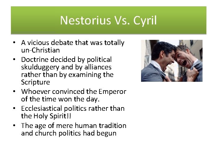 Nestorius Vs. Cyril • A vicious debate that was totally un-Christian • Doctrine decided