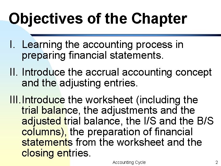 Objectives of the Chapter I. Learning the accounting process in preparing financial statements. II. Objectives of the Chapter I. Learning the accounting process in preparing financial statements. II.