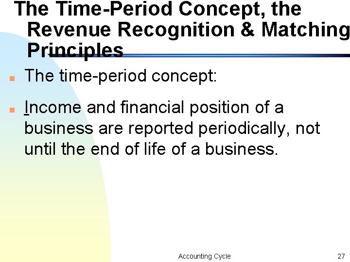 The Time-Period Concept, the Revenue Recognition & Matching Principles n n The time-period concept: The Time-Period Concept, the Revenue Recognition & Matching Principles n n The time-period concept: