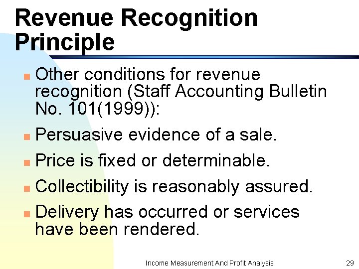 Revenue Recognition Principle Other conditions for revenue recognition (Staff Accounting Bulletin No. 101(1999)): n Revenue Recognition Principle Other conditions for revenue recognition (Staff Accounting Bulletin No. 101(1999)): n