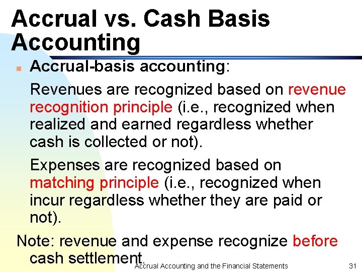 Accrual vs. Cash Basis Accounting Accrual-basis accounting: Revenues are recognized based on revenue recognition Accrual vs. Cash Basis Accounting Accrual-basis accounting: Revenues are recognized based on revenue recognition