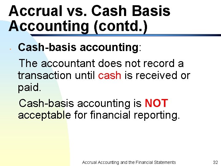 Accrual vs. Cash Basis Accounting (contd. ) • Cash-basis accounting: The accountant does not Accrual vs. Cash Basis Accounting (contd. ) • Cash-basis accounting: The accountant does not
