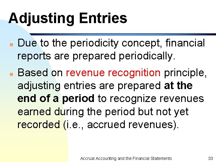 Adjusting Entries n n Due to the periodicity concept, financial reports are prepared periodically. Adjusting Entries n n Due to the periodicity concept, financial reports are prepared periodically.