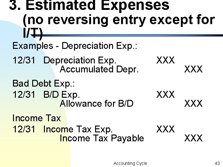 3. Estimated Expenses (no reversing entry except for I/T) Examples - Depreciation Exp. : 3. Estimated Expenses (no reversing entry except for I/T) Examples - Depreciation Exp. :
