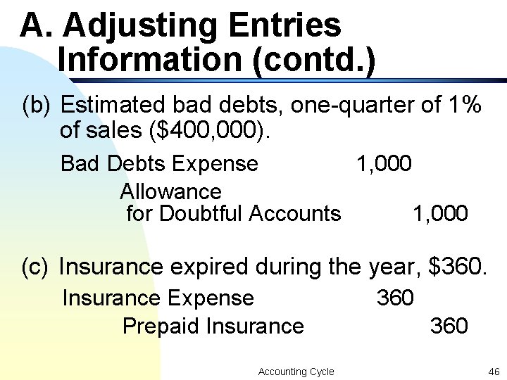 A. Adjusting Entries Information (contd. ) (b) Estimated bad debts, one-quarter of 1% of A. Adjusting Entries Information (contd. ) (b) Estimated bad debts, one-quarter of 1% of