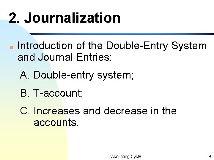 2. Journalization n Introduction of the Double-Entry System and Journal Entries: A. Double-entry system; 2. Journalization n Introduction of the Double-Entry System and Journal Entries: A. Double-entry system;