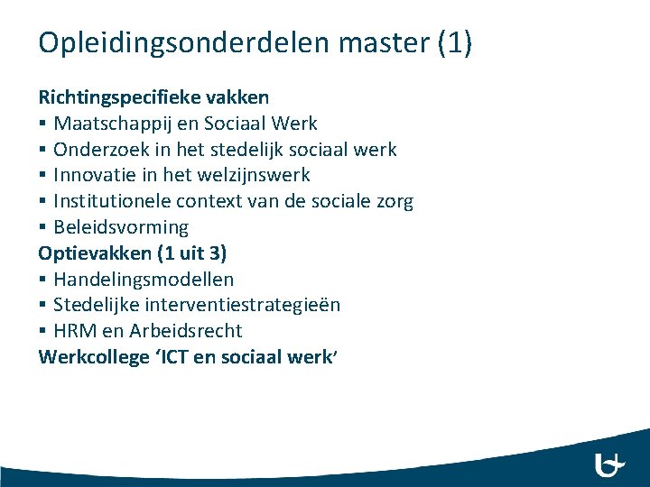 Opleidingsonderdelen master (1) Richtingspecifieke vakken § Maatschappij en Sociaal Werk § Onderzoek in het