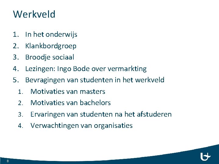 Werkveld 1. 2. 3. 4. 5. In het onderwijs Klankbordgroep Broodje sociaal Lezingen: Ingo