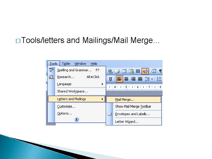 � Tools/letters and Mailings/Mail Merge… 