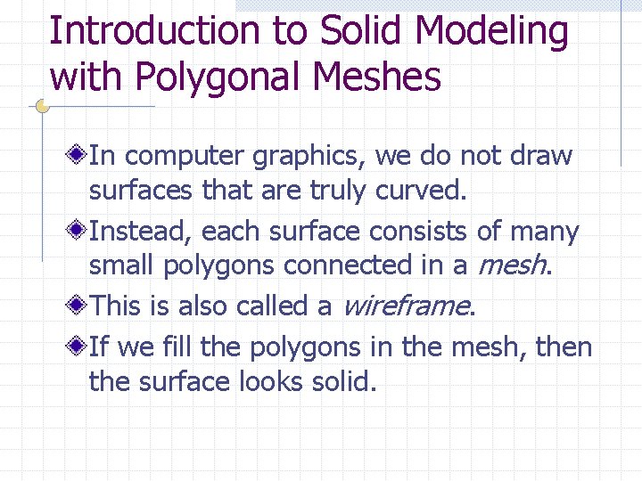 Introduction to Solid Modeling with Polygonal Meshes In computer graphics, we do not draw