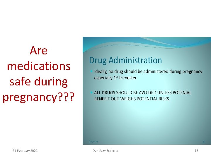 Are medications safe during pregnancy? ? ? 24 February 2021 Dentistry Explorer 18 
