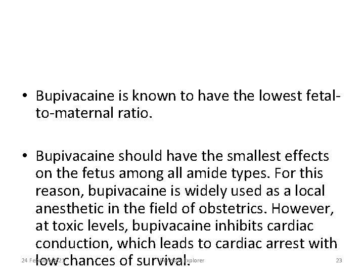  • Bupivacaine is known to have the lowest fetalto-maternal ratio. • Bupivacaine should