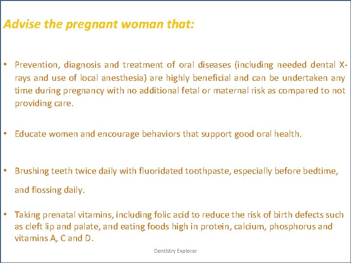 Advise the pregnant woman that: s • Prevention, diagnosis and treatment of oral diseases
