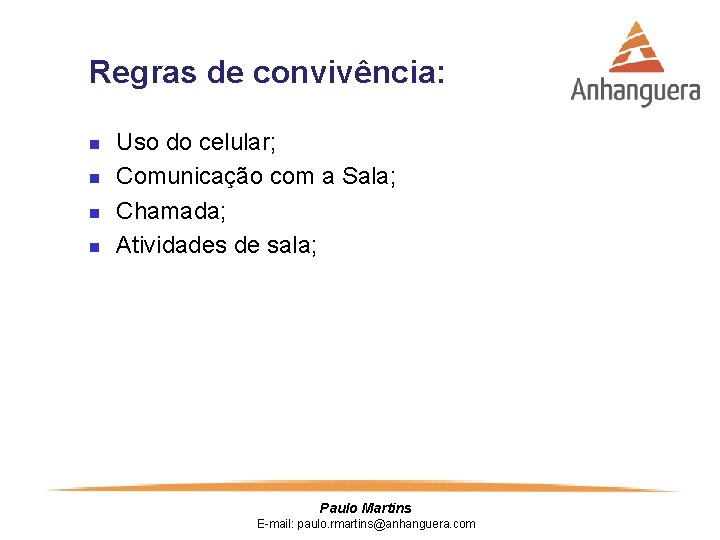 Regras de convivência: n n Uso do celular; Comunicação com a Sala; Chamada; Atividades