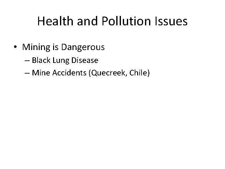 Health and Pollution Issues • Mining is Dangerous – Black Lung Disease – Mine