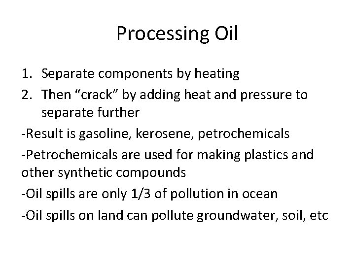 Processing Oil 1. Separate components by heating 2. Then “crack” by adding heat and