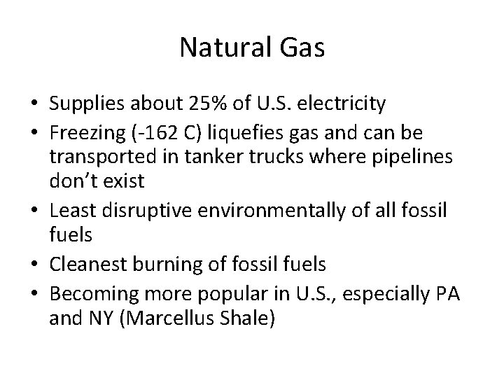 Natural Gas • Supplies about 25% of U. S. electricity • Freezing (-162 C)