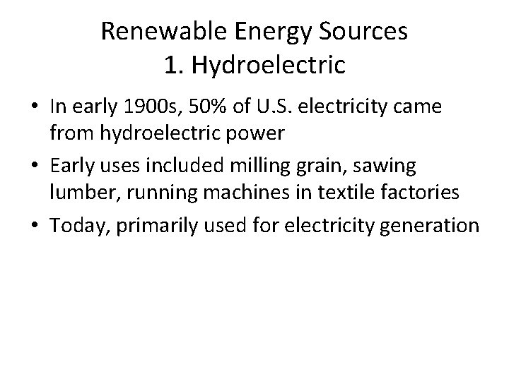 Renewable Energy Sources 1. Hydroelectric • In early 1900 s, 50% of U. S.