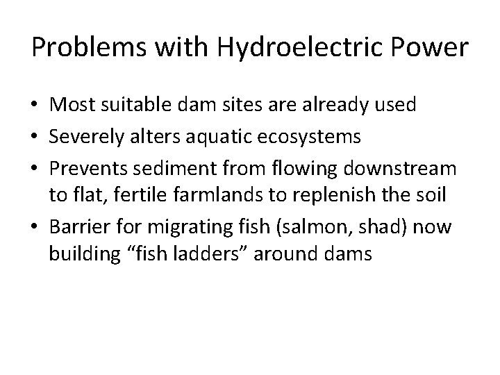 Problems with Hydroelectric Power • Most suitable dam sites are already used • Severely