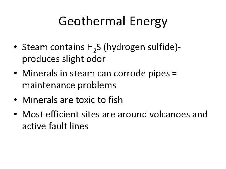 Geothermal Energy • Steam contains H 2 S (hydrogen sulfide)produces slight odor • Minerals